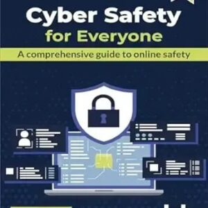 Cyber Safety for Everyone A comprehensive guide to online safety  3rd Edition